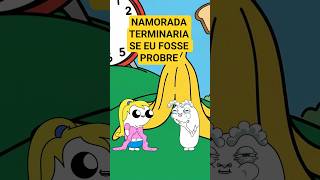NAMORADA TERMINARIA SE EU FOSSE POBRE! #animação #engraçado #memes #desenhoanimado #shorts
