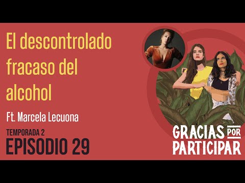 T2 EP29 | El descontrolado fracaso del alcohol Ft. Marcela Lecuona.