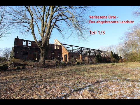 Verlassene Orte - Der abgebrannte Landsitz am 03.03.2018 - Teil 1/3 - Doku deutsch