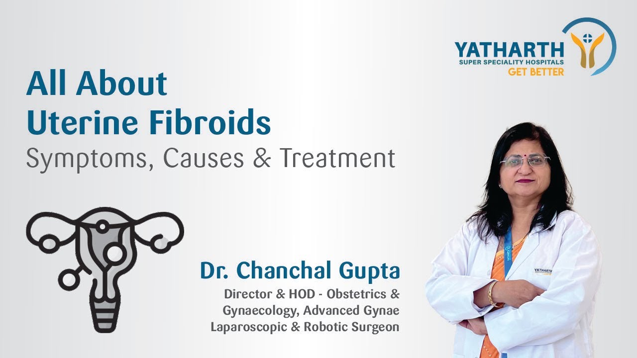 All About Uterine Fibroids | Symptoms, Causes & Treatment | Dr. Chanchal Gupta | Yatharth Hospital