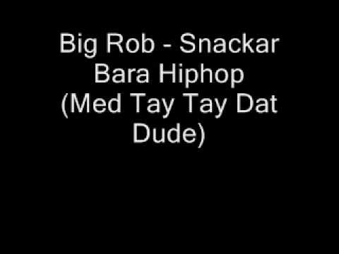Big Rob - Snackar Bara Hiphop (Med Tay Tay Dat Dude)