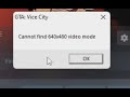 Cannot Find 640x480 Video Mode GTA Vice City Windows 11