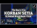 DJ KORBAN SETIA THE BOY S TRIO REMIX BATAK BREAKBEAT VIRAL TIKTOK