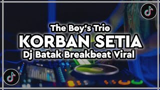 Download lagu DJ KORBAN SETIA - THE BOY'S TRIO REMIX BATAK BREAKBEAT VIRAL TIKTOK mp3