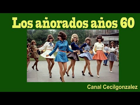 LOS AÑORADOS AÑOS 60.Canal Cecilgonzalez