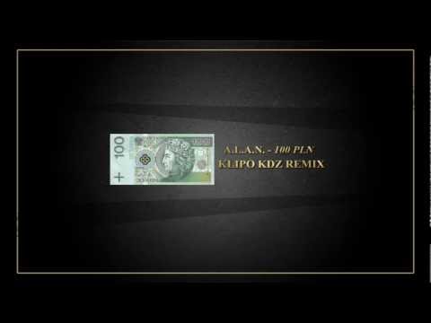 A.L.A.N. - 100 PLN (KLIPO KDZ REMIX)
