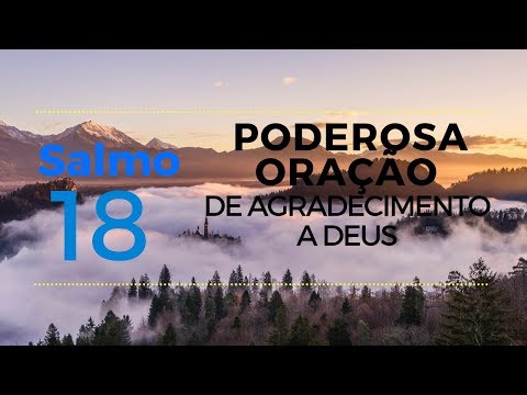 Salmo 18 - Poderosa oração de agradecimento a Deus