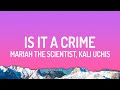 Mariah The Scientist Kali Uchis Is It A Crime Lyrics