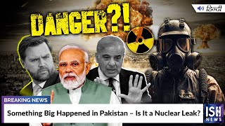 Something Big Happened in Pakistan – Is It a Nuclear Leak?