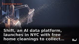Shift, an AI data platform, launches in NYC with free home clean… — and more by RuntimeWire (May 28)