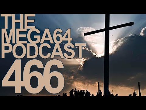 MEGA64 PODCAST: EPISODE 466