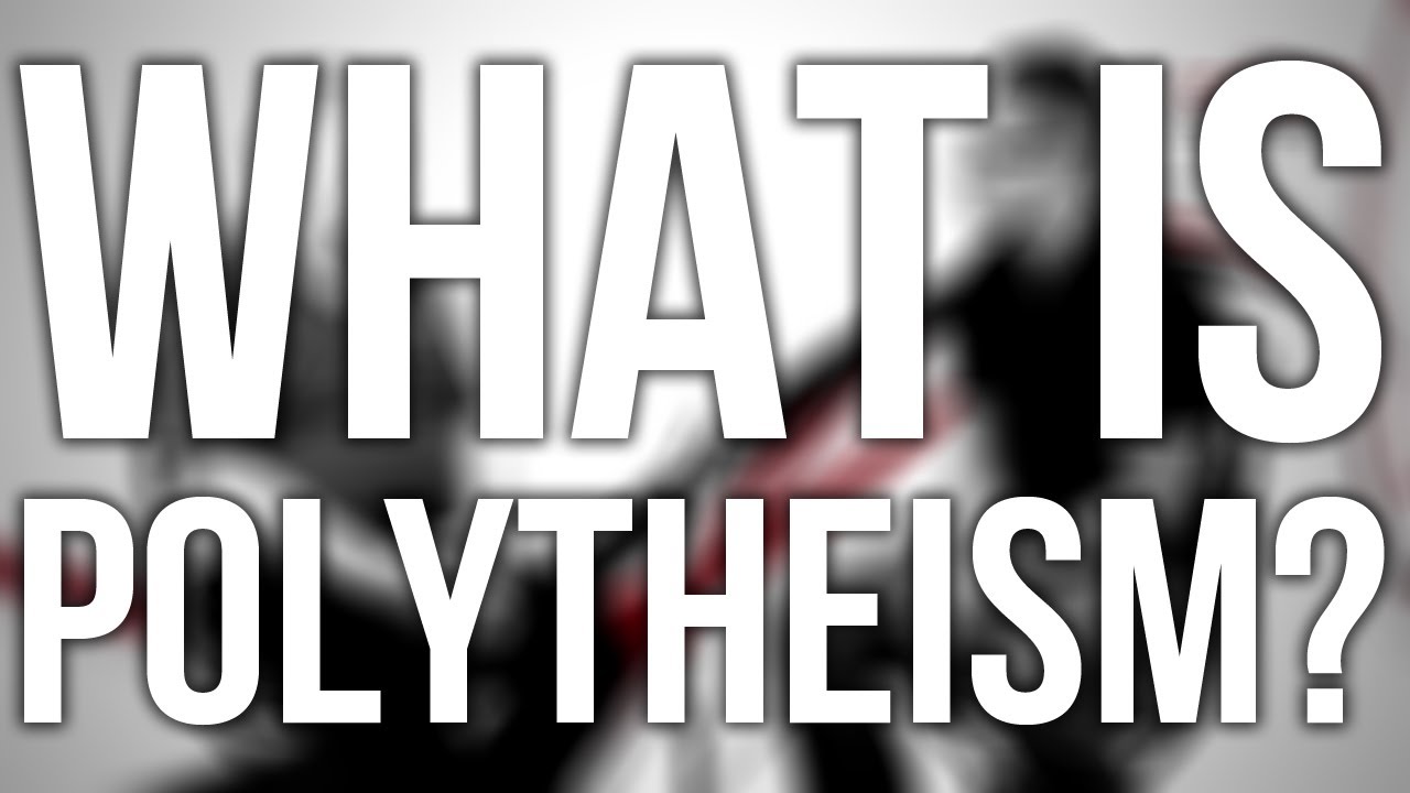 291. What Is Polytheism?