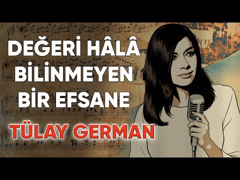 TÜLAY GERMAN:BİR DÖNEMİN SESİ