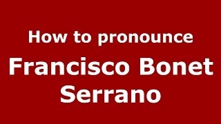 How to pronounce Francisco Bonet Serrano