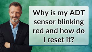 Why is my ADT sensor blinking red and how do I reset it