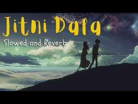 Jitni Dafa - Slowed And Reverb (Lofi) | Yasser Desai, Jeet Gannguli |