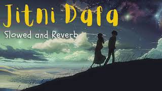 Jitni Dafa - Slowed And Reverb (Lofi)  Yasser Desa
