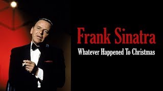 Frank Sinatra  &quot;Whatever Happened To Christmas&quot;