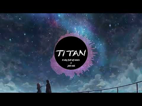 A sky full of stars x Jab tak (Mashup)