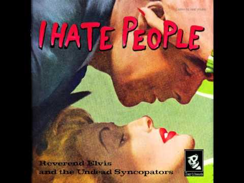 I Hate People - Reverend Elvis and the Undead Syncopators