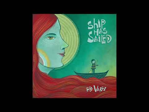 Ed Varez - Ship Has Sailed (Audio)