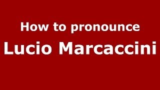 How to pronounce Lucio Marcaccini