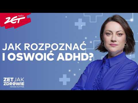 "ADHD nie może być usprawiedliwieniem" Jak zdiagnozować i żyć z ADHD? | ZET jak Zdrowie