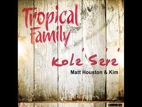 Kolé séré -  Kim, Matt Houston - Tropical Family