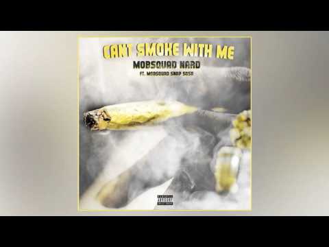 Mob Squad Nard - Can't Smoke With Me (Feat. MobSquad Snap Sosa)