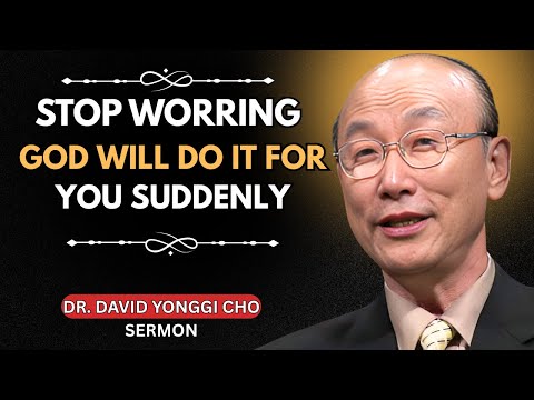 Stop Worrying | God Will Do It For You Suddenly | Most Powerful Sermon | Dr. David Yonggi Cho