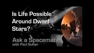 Is Life Possible Around Dwarf Stars? - Ask a Spaceman!