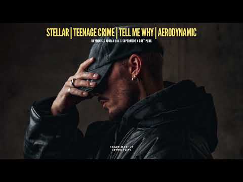 Stellar | Teenage Crime | Tell Me Why | Aerodynamic (Kaaze Mashup)[STWK Flip]