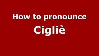 How to pronounce Cigliè