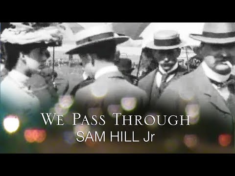 'We Pass Through' - Sam Hill Jr