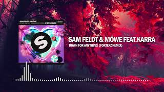 Sam Feldt &amp; Möwe - Down For Anything feat  KARRA (Fortexz Remix)