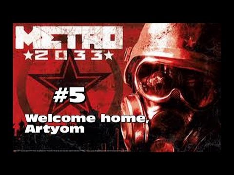 WELCOME HOME, ARTYOM! Metro 2033 Walkthrough: Part 5