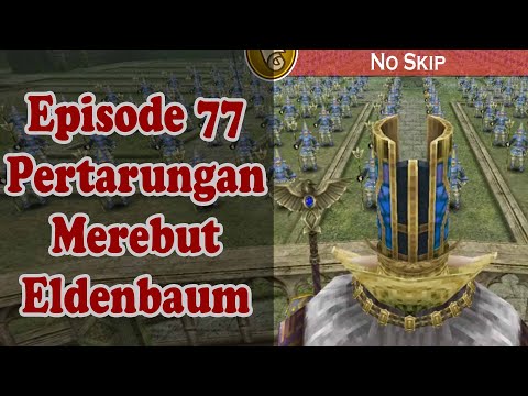 BAB 9 - Eps 77 Pertarungan Merebut Eldenbaum | Story Quest