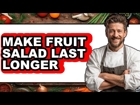 How To Make Fruit Salad Last Longer - Full Guide