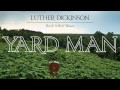 Luther Dickinson - Yard Man [Audio Stream] 