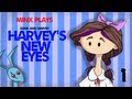 Minx Plays | Harvey's New Eyes | 01 
