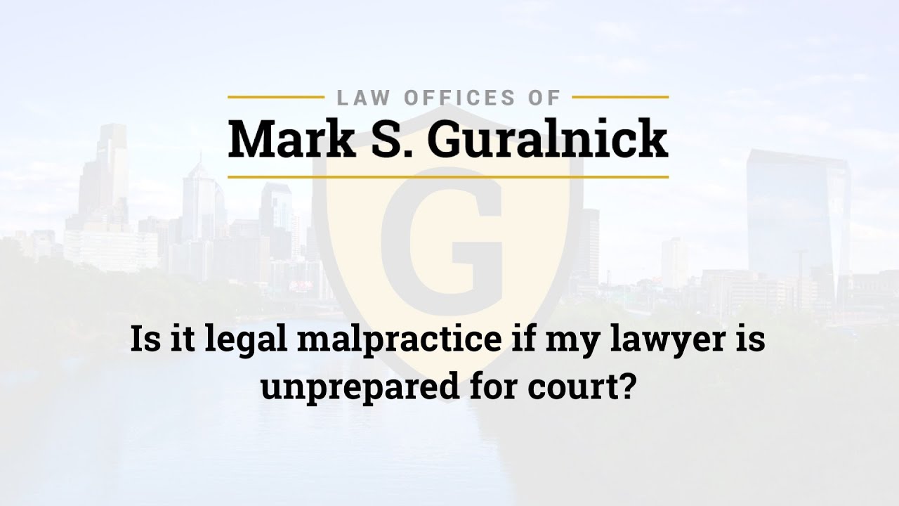 Is it legal malpractice if my lawyer is unprepared for court?