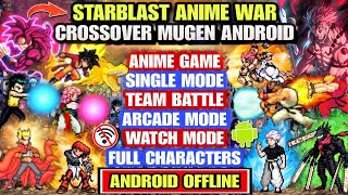 STARBLAST‼️ ANIME WAR CROSSOVER MUGEN ANDROID (FULL CHARACTERS) Watch Mode BvN Anime Mugen Android