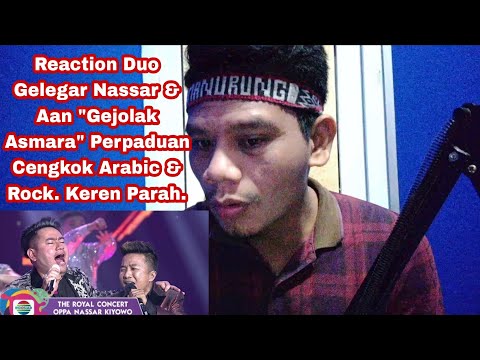 Reaction Duo Gelegar Nassar & Aan "Gejolak Asmara" Perpaduan Cengkok Arabic & Rock. Keren Parah.