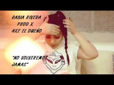 Rabia Rivera No volveremos jamás prod Axe el dueño