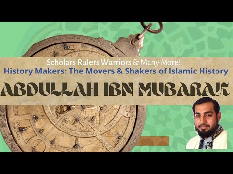 History Makers: The Life of Abdullah ibn Mubarak