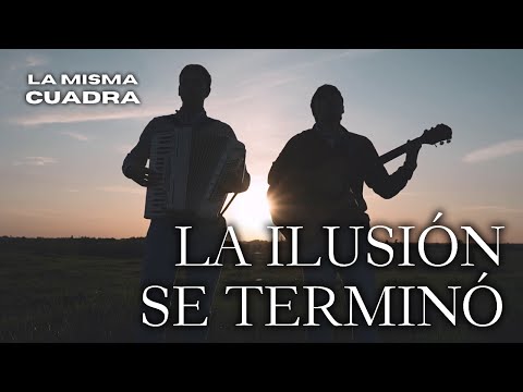 La Misma Cuadra - La Ilusión Se Terminó