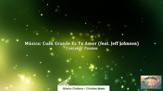 Passion - Cuán Grande Es Tu Amor (feat. Jeff Johnson) (Video + letra)