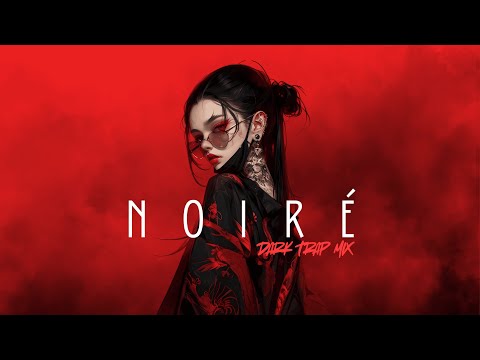 NOIRE HEART | Dark Trap Mix