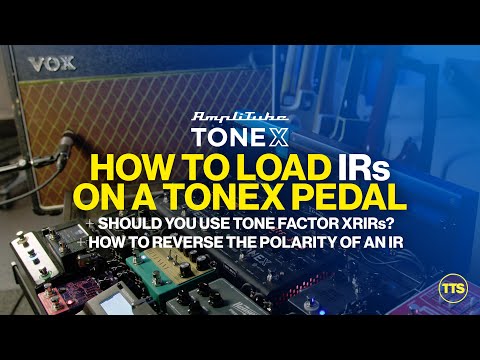 Using IRs with TONEX ▷ How To Load • Using XRIRs • How To Reverse the Polarity