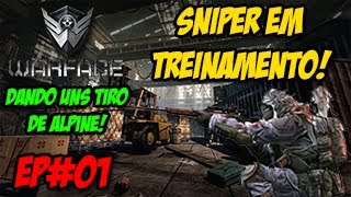 Warface - Sniper em Treinamento EP#01 - Dando uns tiro de Alpine! ᴴᴰ